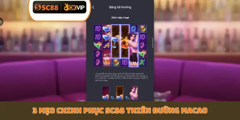 3 mẹo chinh phục SC88 Thiên Đường Macao