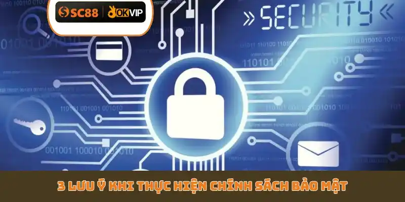 3 lưu ý khi thực hiện chính sách bảo mật